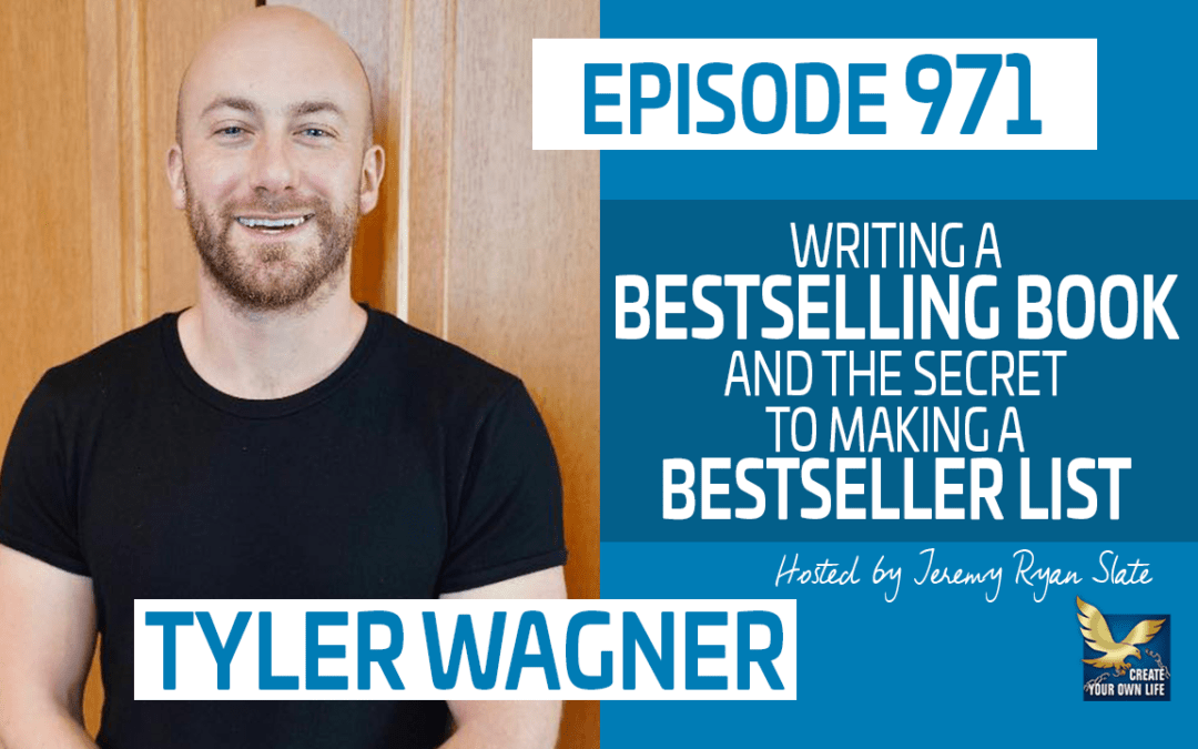 971 Tyler Wagner Writing a Bestselling Book and The Secret to Making
